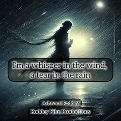 I'm a whisper in the wind, a tear in the rain