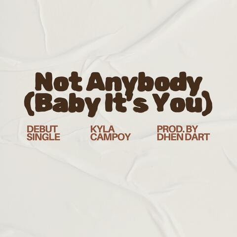 Not Anybody (Baby It's You)