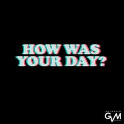 How was your day?