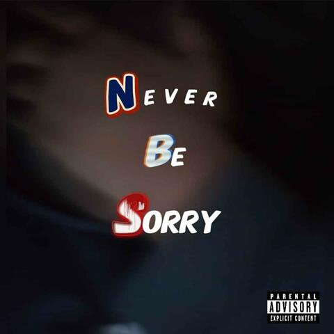 Never Be Sorry
