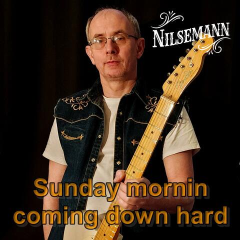 Sunday morning coming down hard