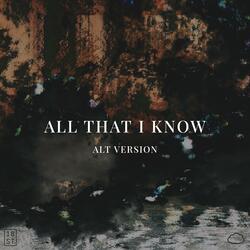 All That I Know