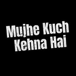Mujhe Kuch Kehna Hai (feat. Koshal Maharaja)