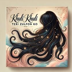 Khuli Khuli Teri Zulfon Ko