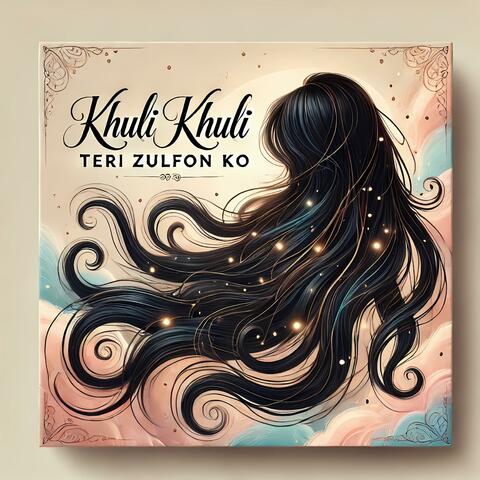 Khuli Khuli Teri Zulfon Ko