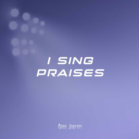 I Sing Praises