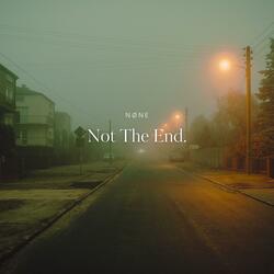 Not The End