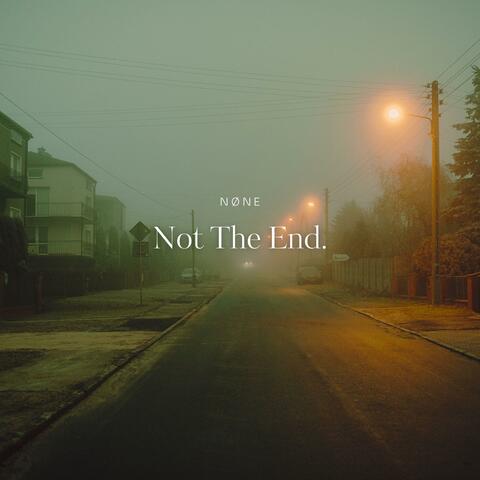Not The End