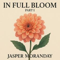 In Full Bloom, Pt. I