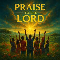 Praise To The Lord