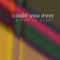 could you ever agree to this?