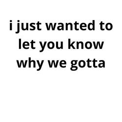 why we gotta