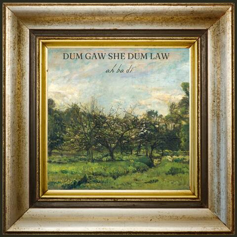 Dum Gaw She Dum Law