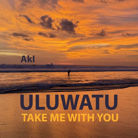 Uluwatu, take me with you