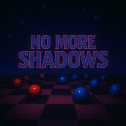 No More Shadows