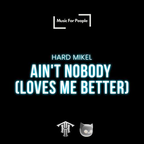 Ain't Nobody (Loves Me Better)