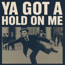Ya Got A Hold on Me