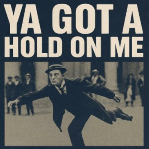 Ya Got A Hold on Me