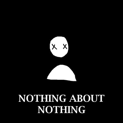 NOTHING ABOUT NOTHING