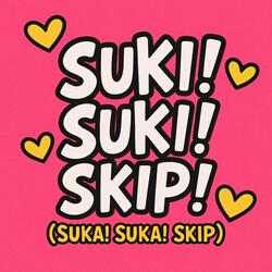 Suki! Suki! Skip!