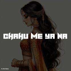Chahu Me Ya Na