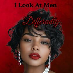 I Look At Men Differently