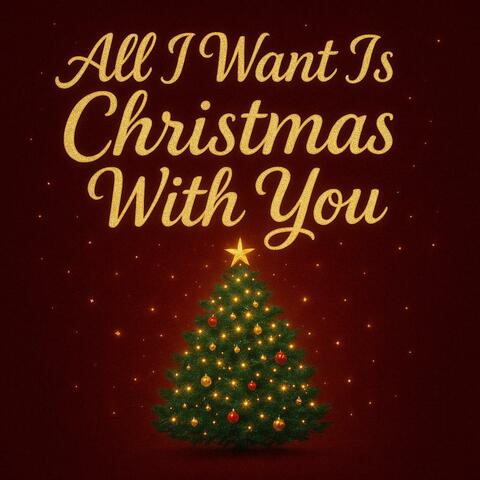 All I Want Is Christmas With You