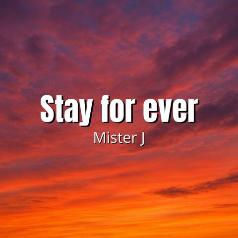 Stay for ever