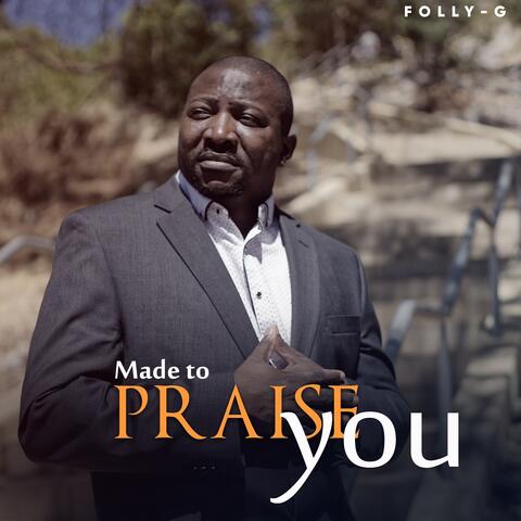Made To Praise You