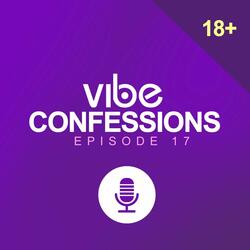 Vibe Confessions EP. 17 (My Girl Friend Seems Cheating)