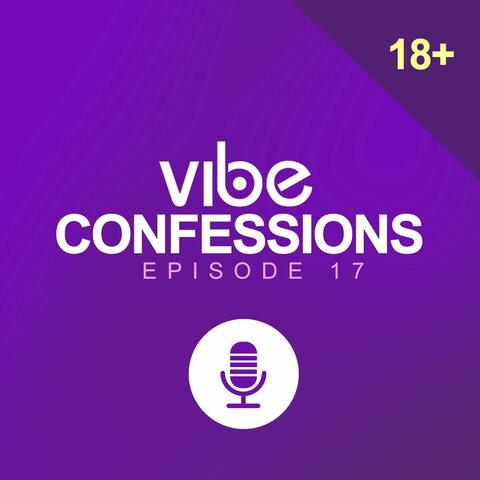 Vibe Confessions EP. 17 (My Girl Friend Seems Cheating)