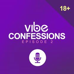 Vibe Confessions EP. 2 (I Had Sex With Three Sisters)