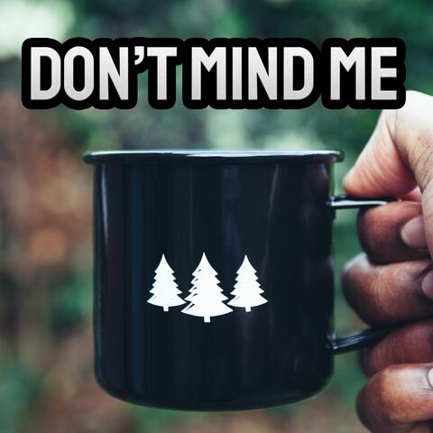 Don't Mind Me