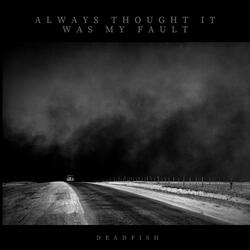 Always Thought It Was My Fault