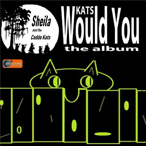 WOULD YOU