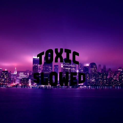 Toxic Slowed