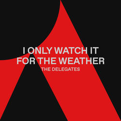 I Only Watch It For The Weather