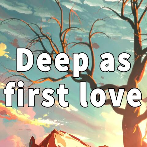 Deep as first love