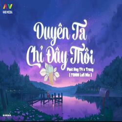 Duyên Ta Chỉ Đây Thôi (Phát Huy T4 x TOMM Lofi Remix)