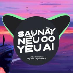 Sau Này Nếu Có Yêu Ai (MUS Remix x Tăng Phúc x Ngô Kiến Huy)