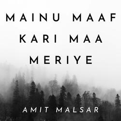 Mainu Maaf Kari Maa Meriye