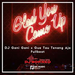 DJ Gani Gani x Gue Tau Tenang Aja Fullbeat