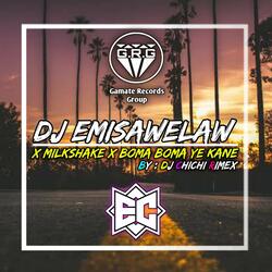 DJ EMISALEWAW X MILKSHAKE X BOMA BOMA YE