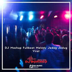 DJ Mashup Fullbeat Melody Jedag Jedug Viral