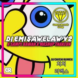 DJ EMISAWELAW V2 X SAMPE BAWAH