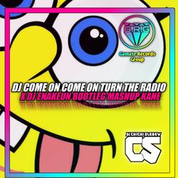 DJ COME ON COME ON TURN RADIO X DJ ENAKUEN
