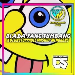 DJ ADA YANG TUMBANG X DJ UNSTOPPABLE MASHUP