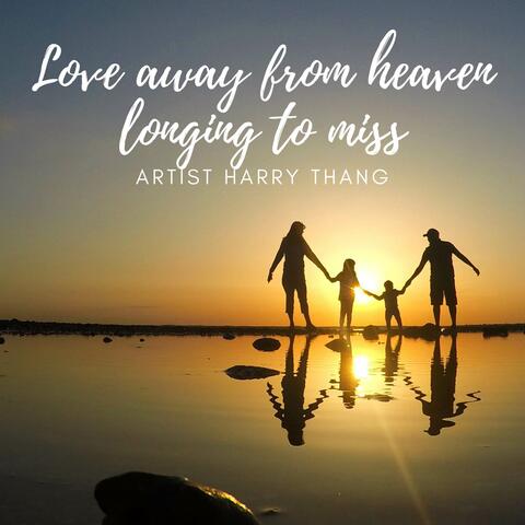 Love Away From Heaven Longing To Miss