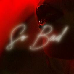 So Bad
