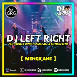 DJ LEFT RIGHT X PAK VONG X RINDU SEMALAM X MENEKETEHE